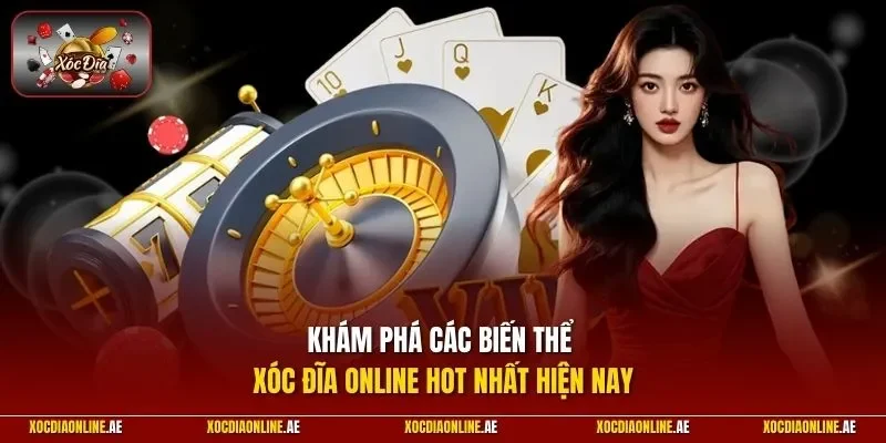 Khám phá các biến thể Xóc Đĩa Online hot nhất hiện nay